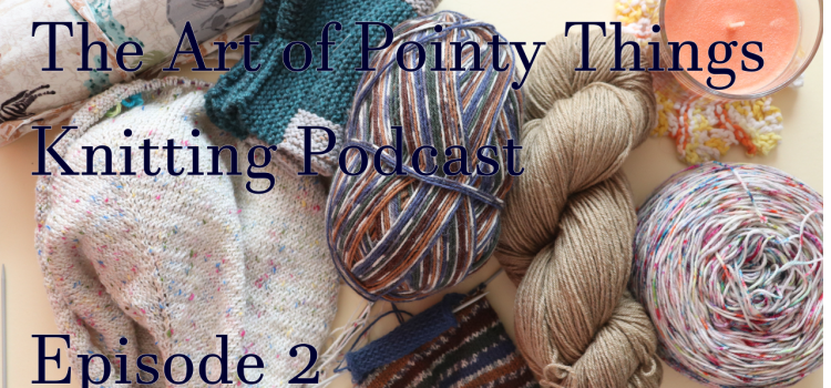 Knitting Podcast – Episode 2