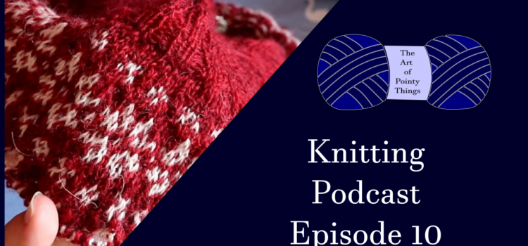 Knitting Podcast – Episode 10 – Small Knit Fever